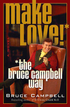 Make Love the Bruce Campbell Way: A Novel,Used
