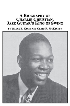A Biography of Charlie Christian, Jazz Guitar's King of Swing,Used