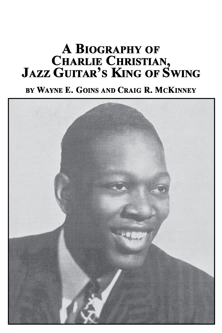 A Biography of Charlie Christian, Jazz Guitar's King of Swing,Used