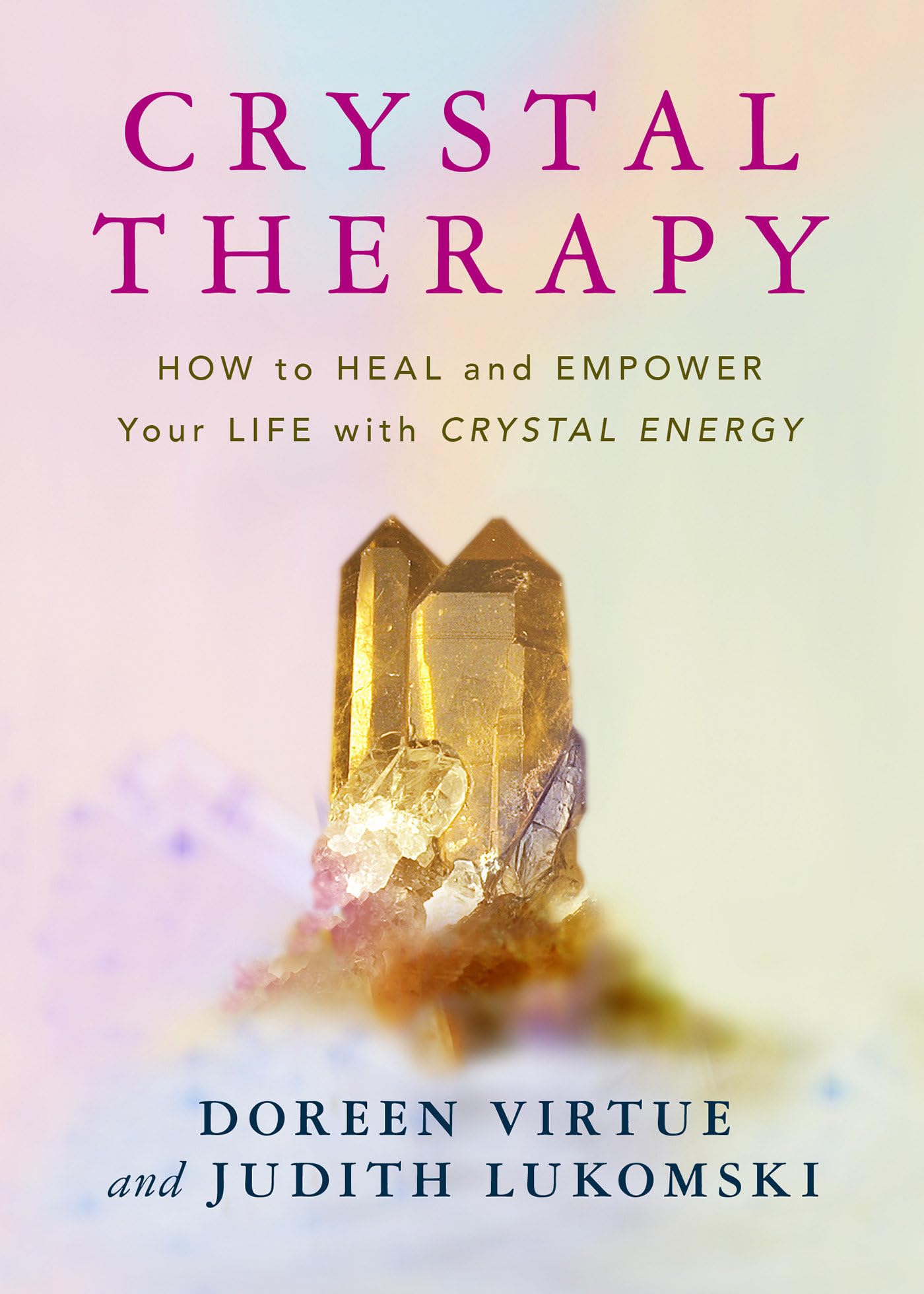Crystal Therapy: How To Heal And Empower Your Life With Crystal Energy,New