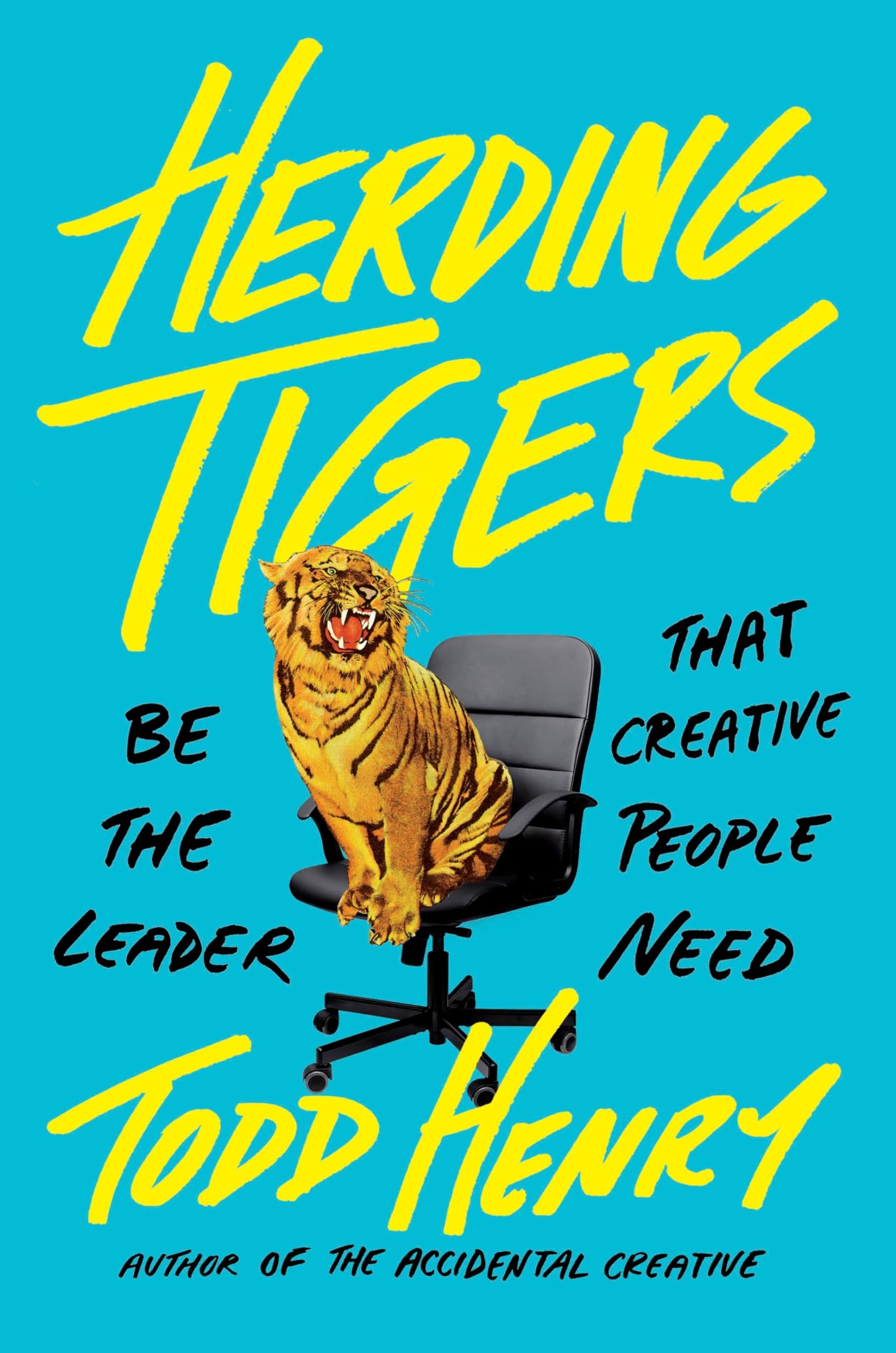 Herding Tigers: Be The Leader That Creative People Need,New