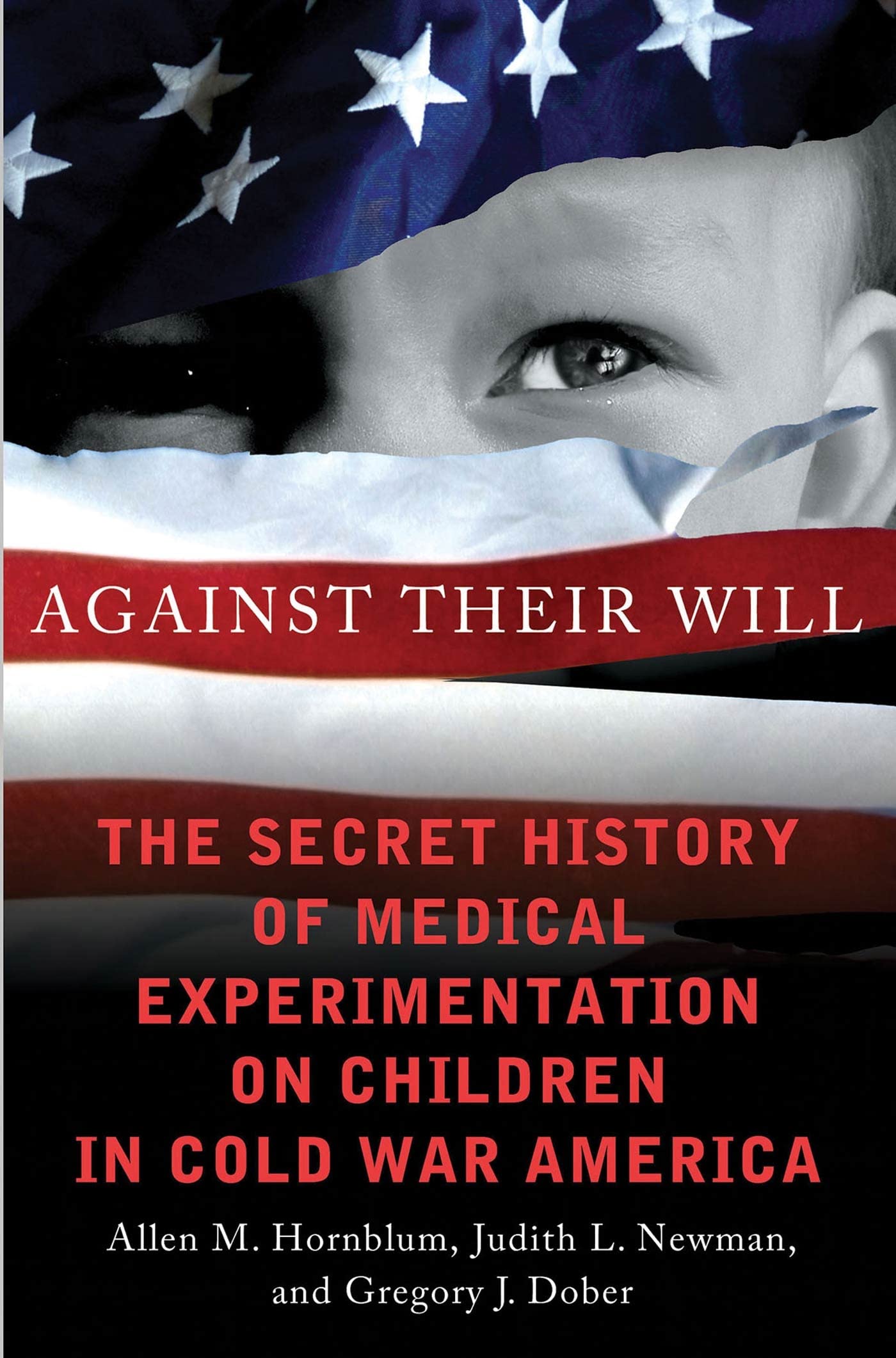 Against Their Will: The Secret History of Medical Experimentation on Children in Cold War America,Used