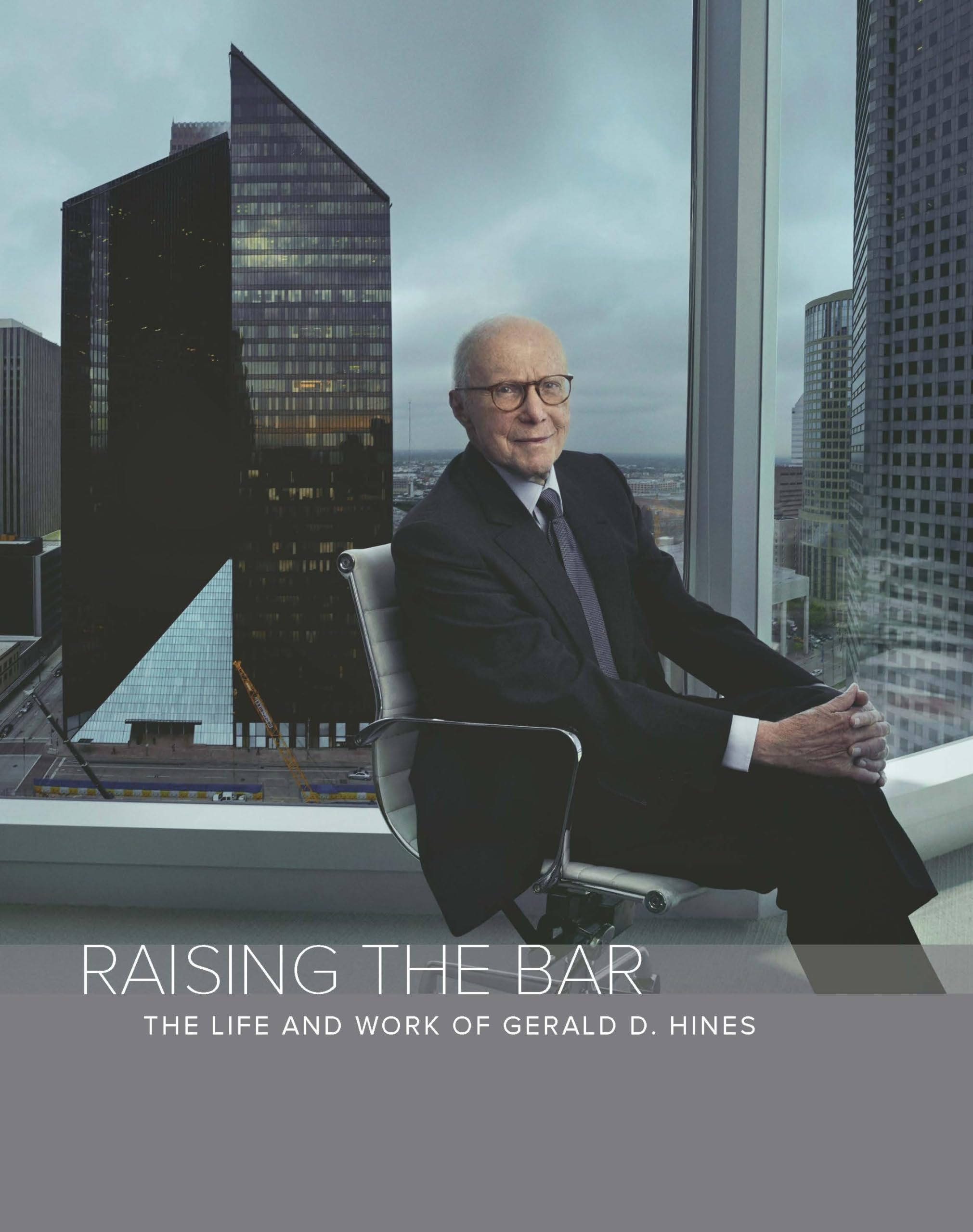 Raising The Bar: The Life And Work Of Gerald D. Hines,Used