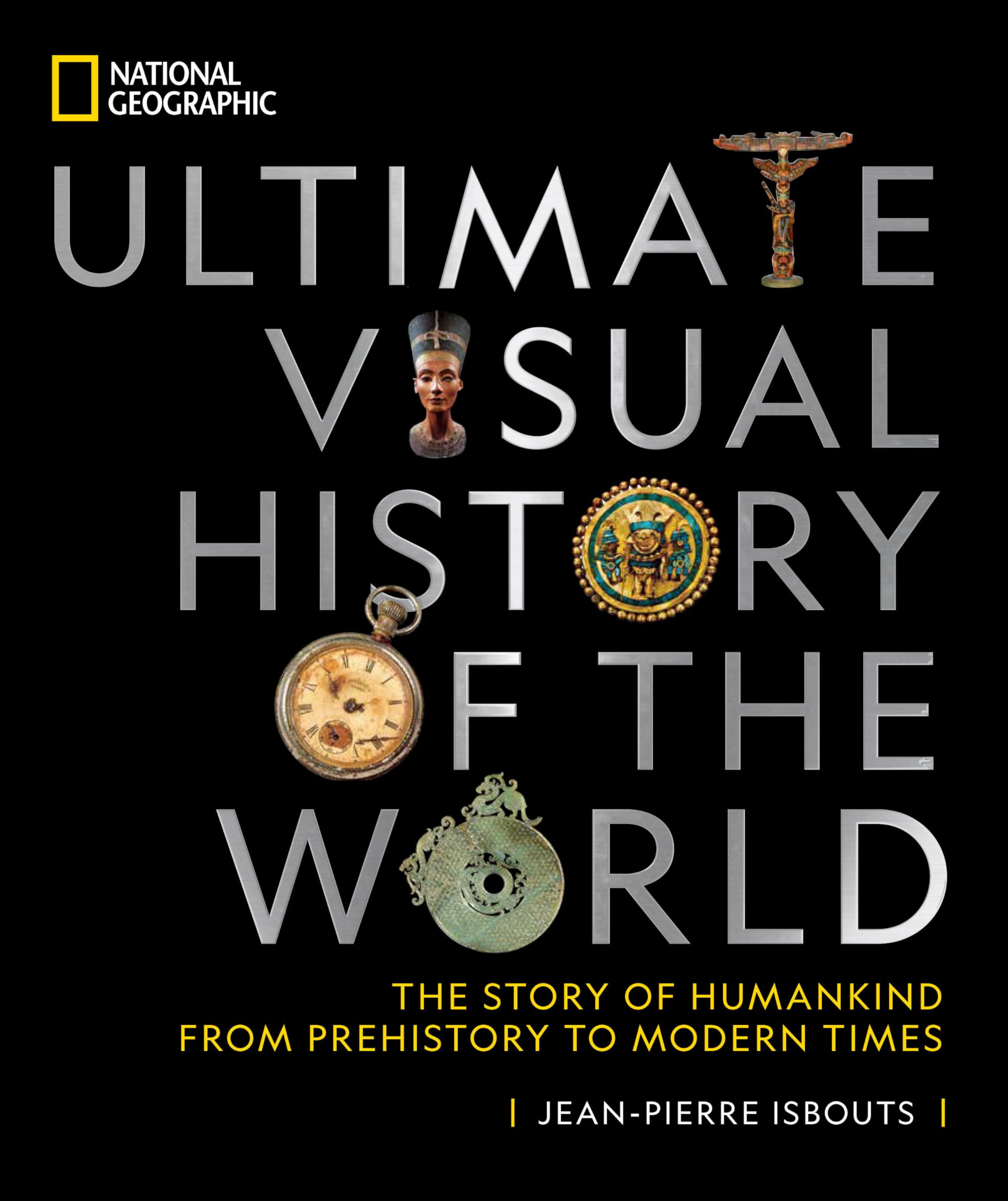 National Geographic Ultimate Visual History Of The World: The Story Of Humankind From Prehistory To Modern Times