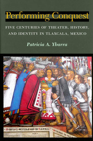 Performing Conquest: Five Centuries of Theater, History, and Identity in Tlaxcala, Mexico (Theater: Theory/Text/Performance),Used
