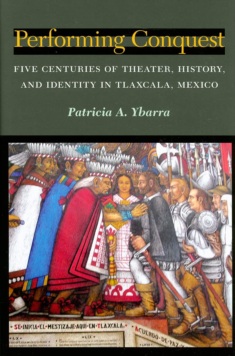 Performing Conquest: Five Centuries of Theater, History, and Identity in Tlaxcala, Mexico (Theater: Theory/Text/Performance),Used