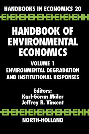 Handbook Of Environmental Economics: Environmental Degradation And Institutional Responses (Volume 1) (Handbook Of Environmental