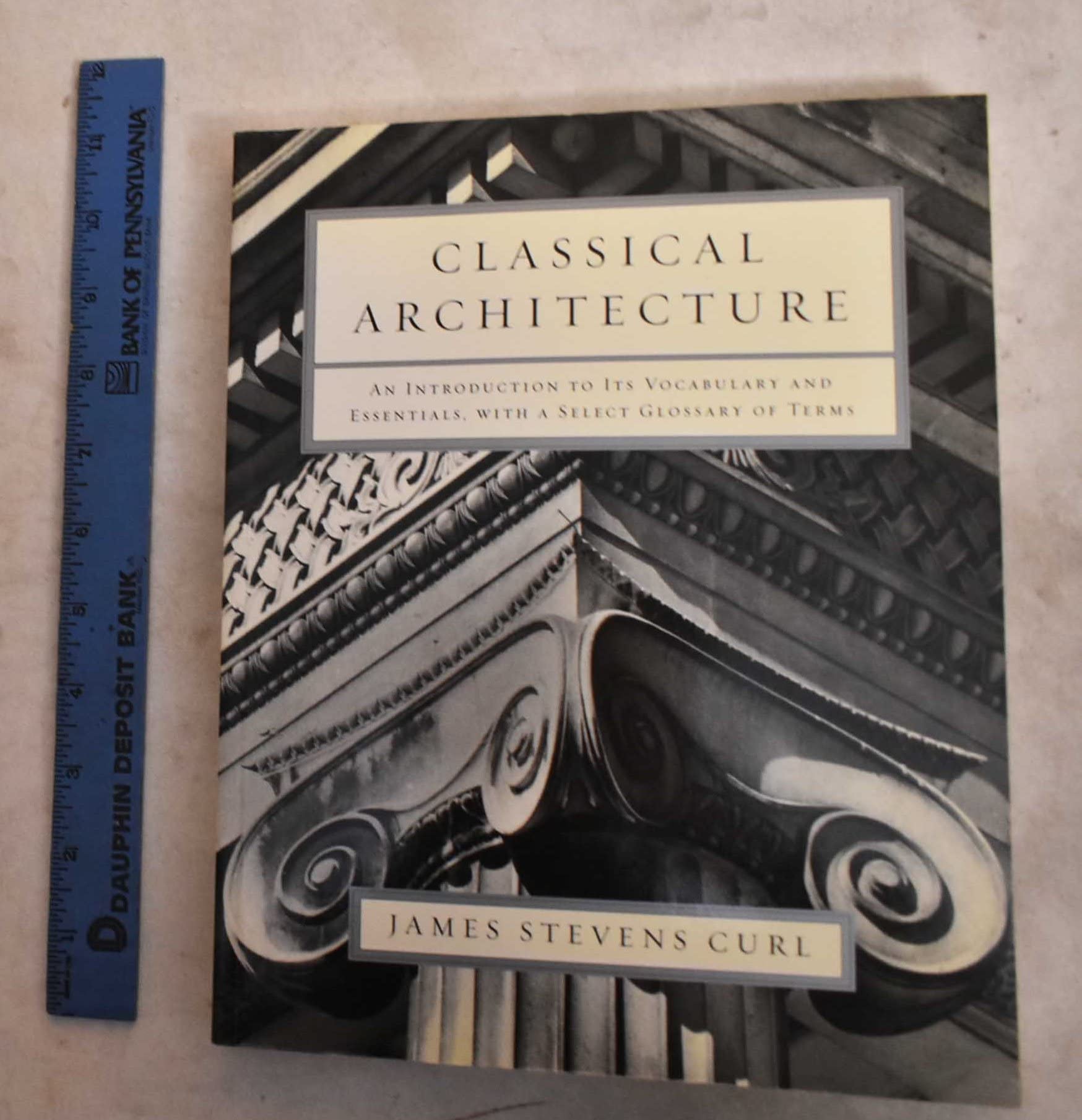 Classical Architecture: An Introduction To Its Vocabulary And Essentials, With A Select Glossary Of Terms,New
