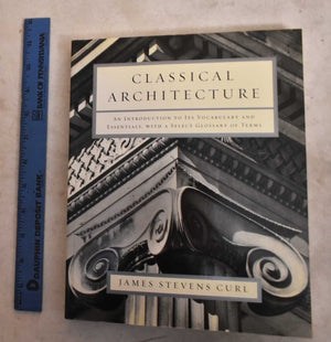 Classical Architecture: An Introduction To Its Vocabulary And Essentials, With A Select Glossary Of Terms,New