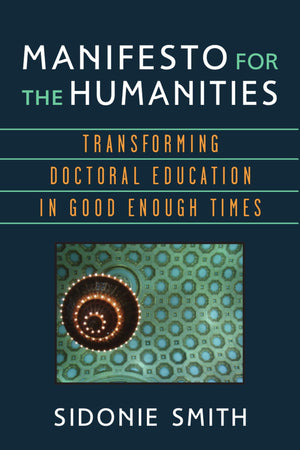 Manifesto for the Humanities: Transforming Doctoral Education in Good Enough Times (Digital Humanities),Used