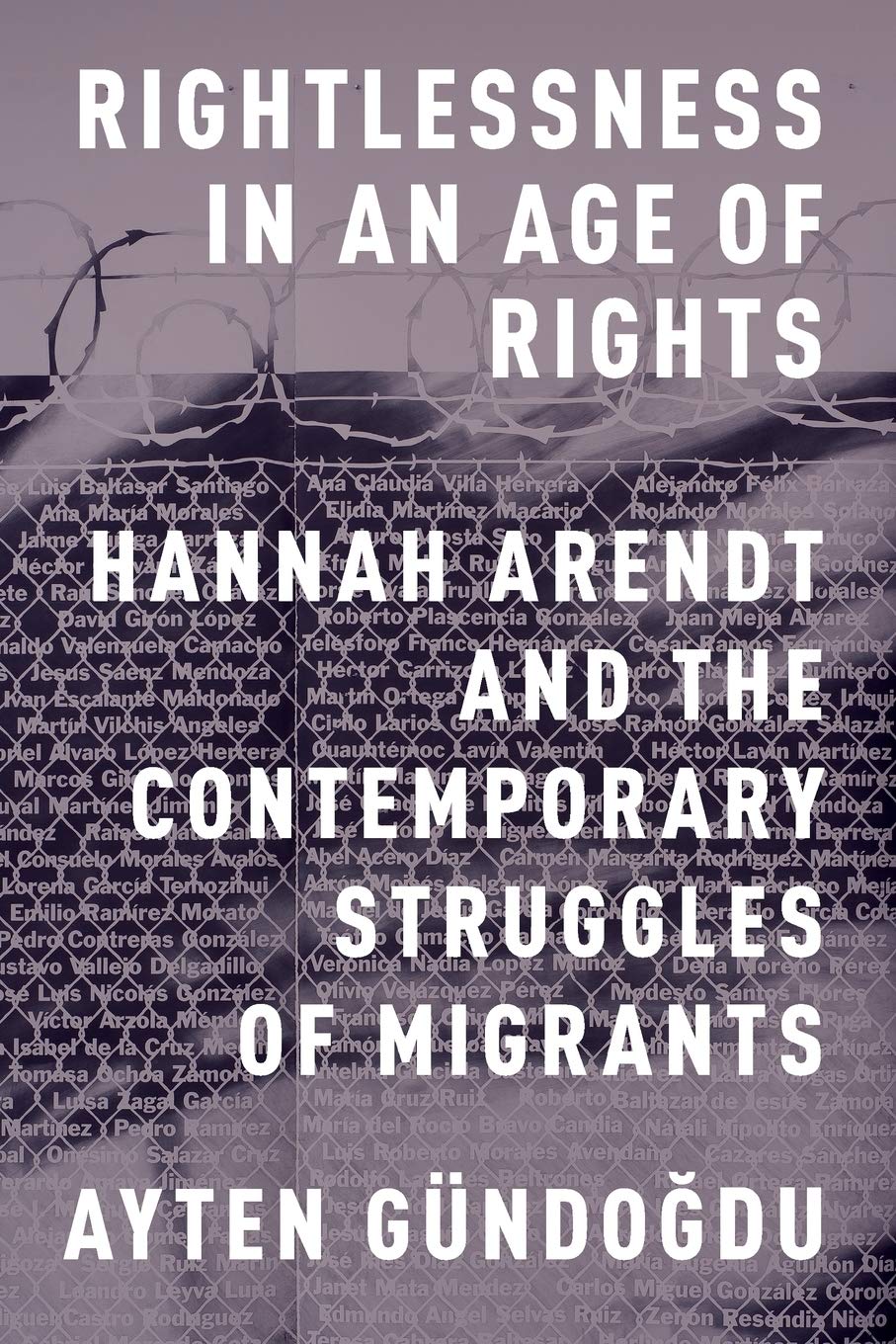 Rightlessness in an Age of Rights: Hannah Arendt and the Contemporary Struggles of Migrants,Used