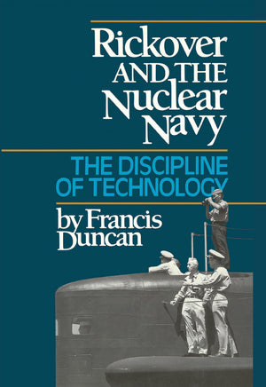 Rickover and the Nuclear Navy: The Discipline of Technology,New