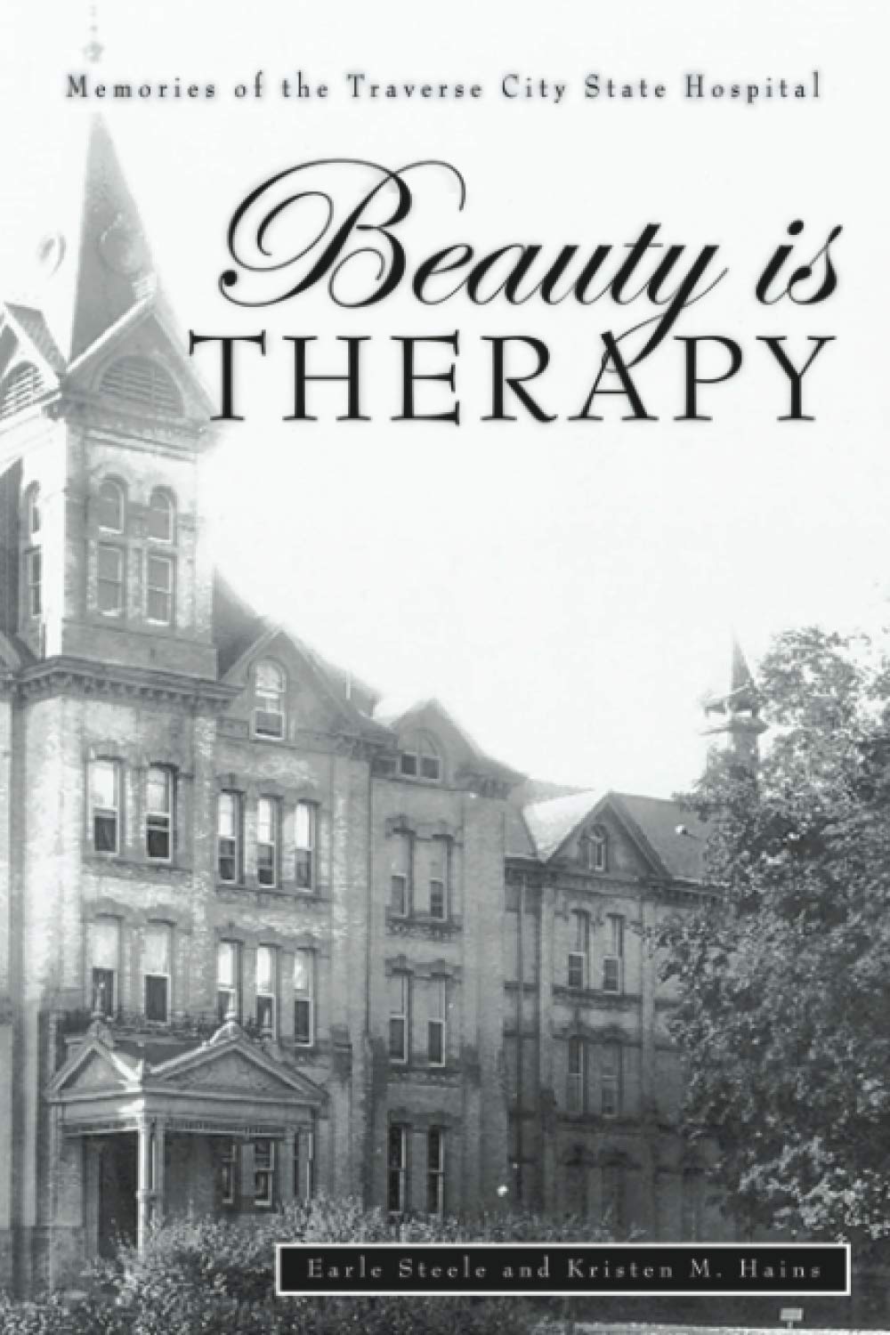 Beauty is Therapy: Memories of the Traverse City State Hospital,Used