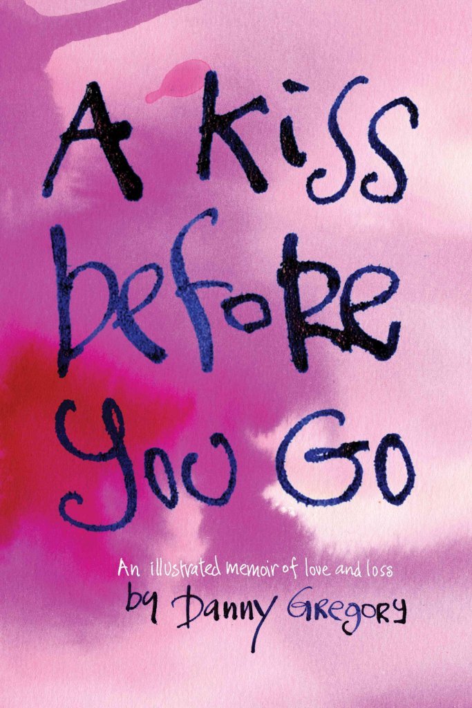 A Kiss Before You Go: An Illustrated Memoir Of Love And Loss