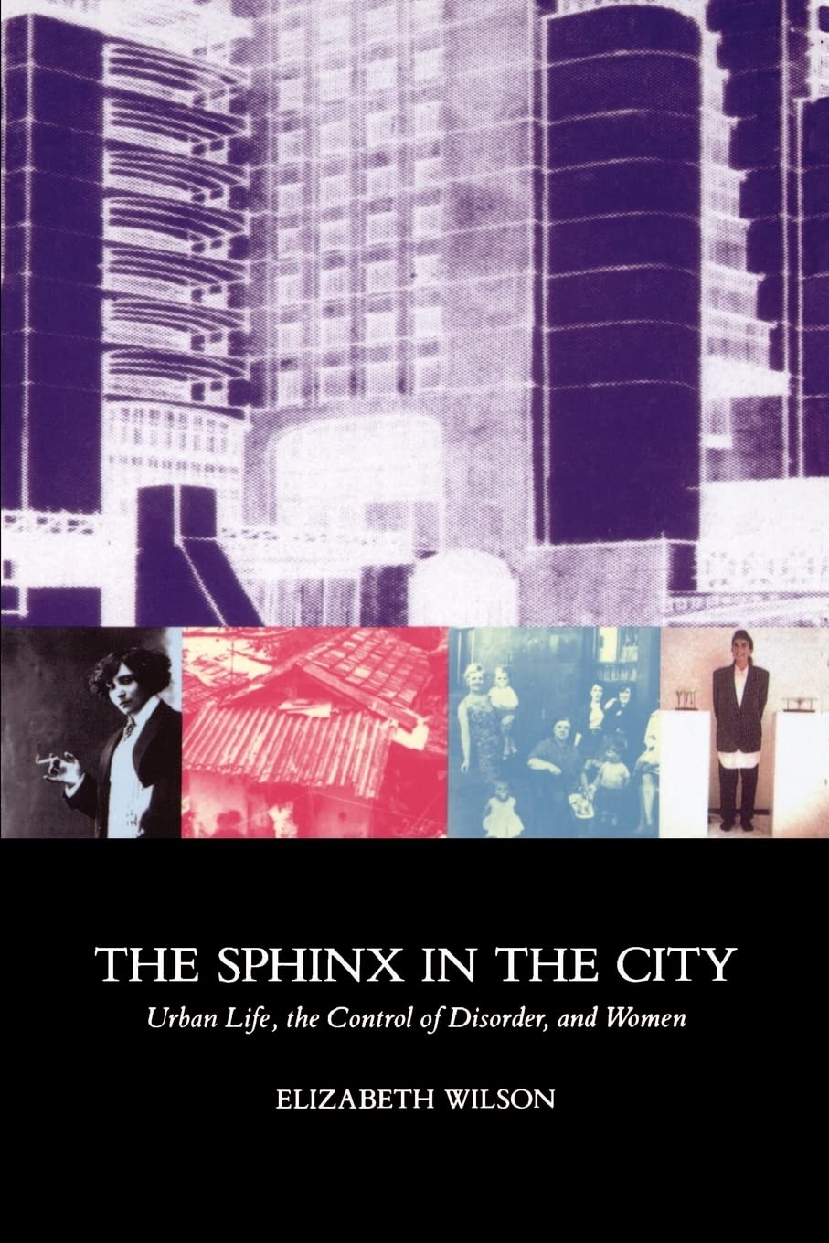 The Sphinx In The City: Urban Life, The Control Of Disorder, And Women,New