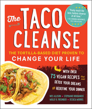 The Taco Cleanse: The TortillaBased Diet Proven to Change Your Life