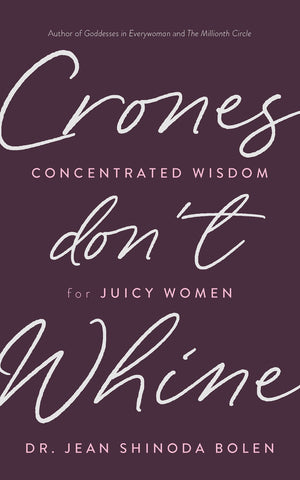 Crones Don't Whine: Concentrated Wisdom for Juicy Women (Inspiration for Mature Women, Aging Gracefully, Divine Feminine, Gift f,Used