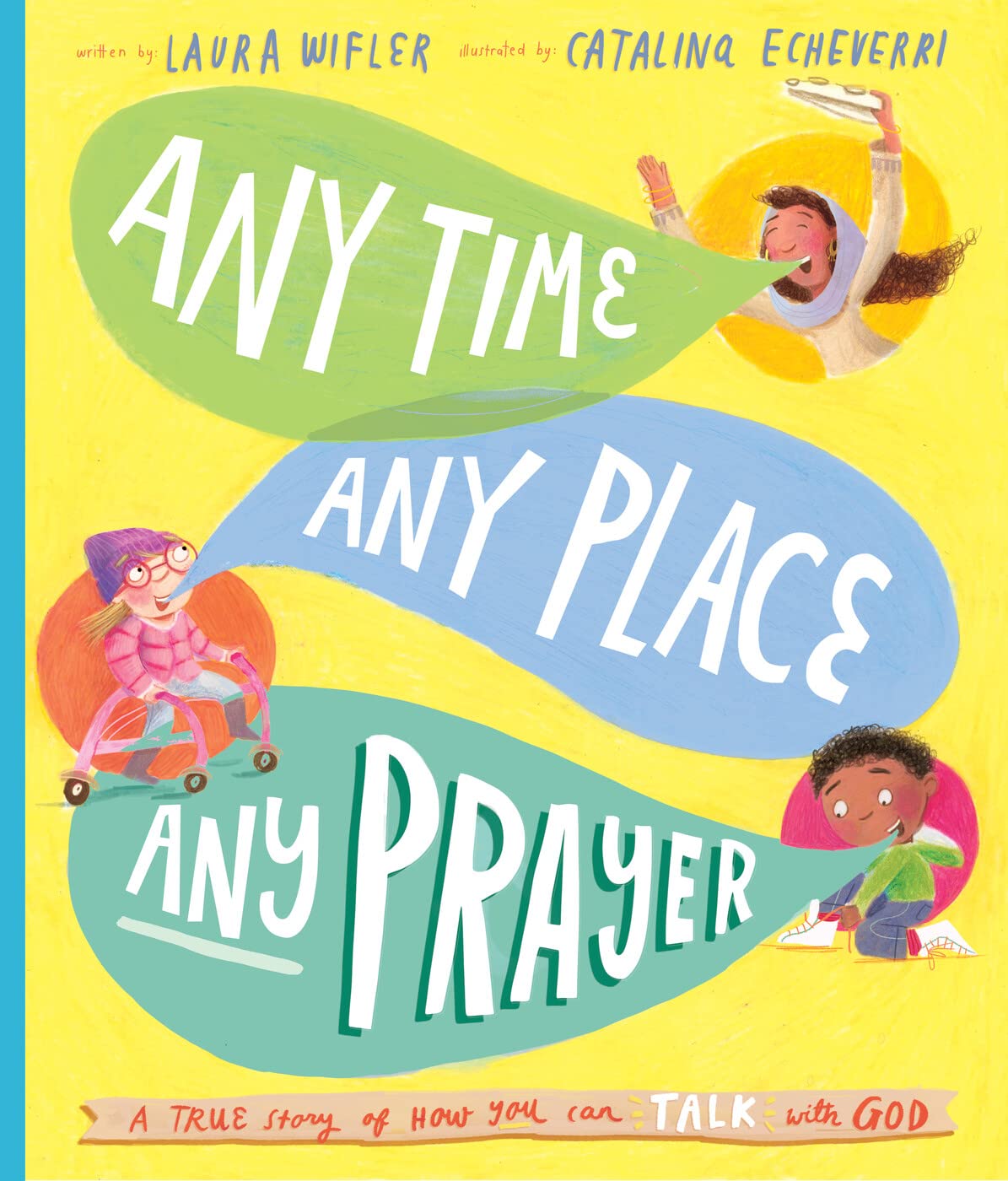 Any Time, Any Place, Any Prayer Storybook: A True Story Of How You Can Talk With God (Illustrated Bible Book To Gift Kids Ages 3