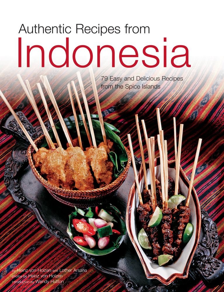 Authentic Recipes From Indonesia: [Indonesian Cookbook, 80 Recipes] (Authentic Recipes Series),New