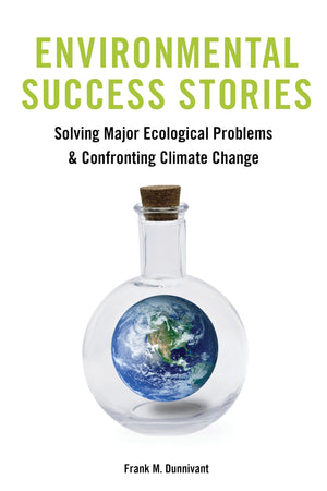 Environmental Success Stories: Solving Major Ecological Problems and Confronting Climate Change,Used