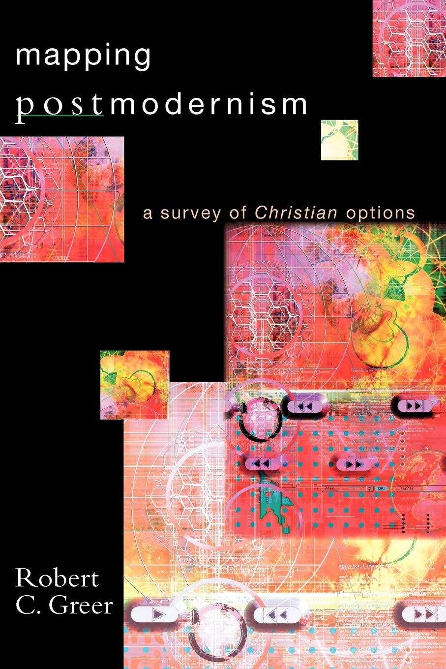 Mapping Postmodernism: A Survey Of Christian Options,New