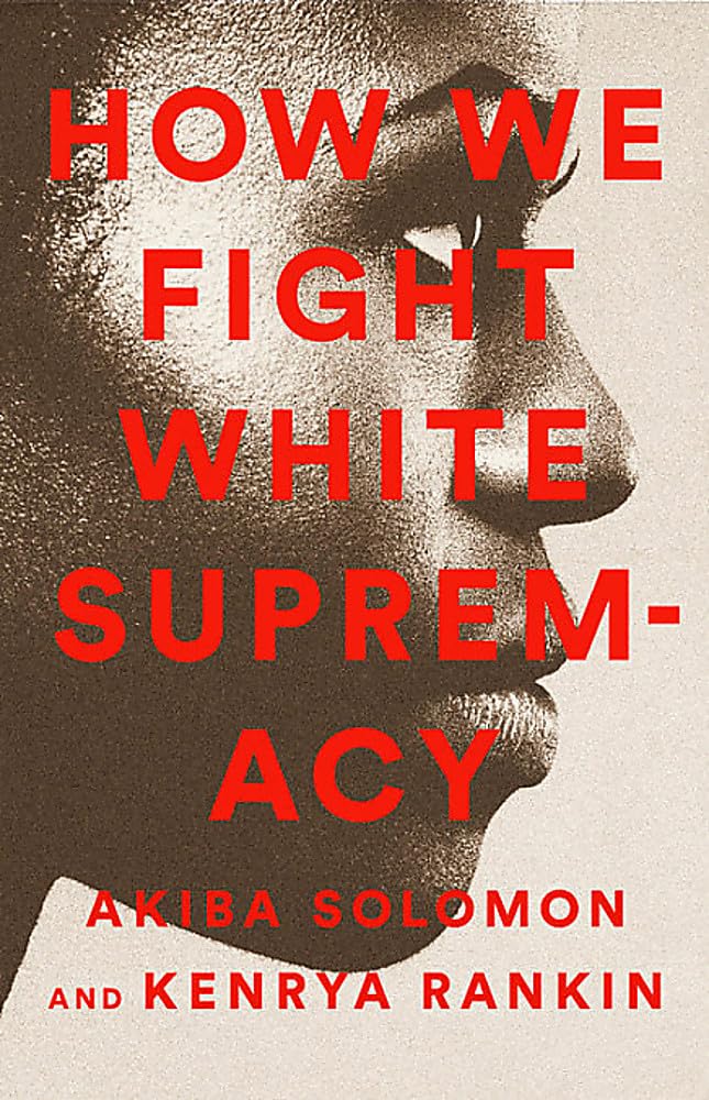 How We Fight White Supremacy: A Field Guide To Black Resistance