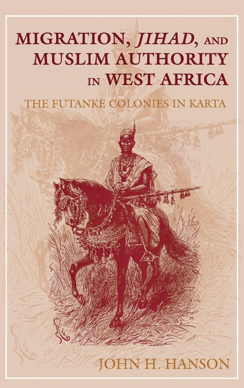 Migration, Jihad, And Muslim Authority In West Africa: The Futanke Colonies In Karta