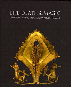 Life, Death and Magic: 2000 Years of Southeast Asian Ancestral Art,Used