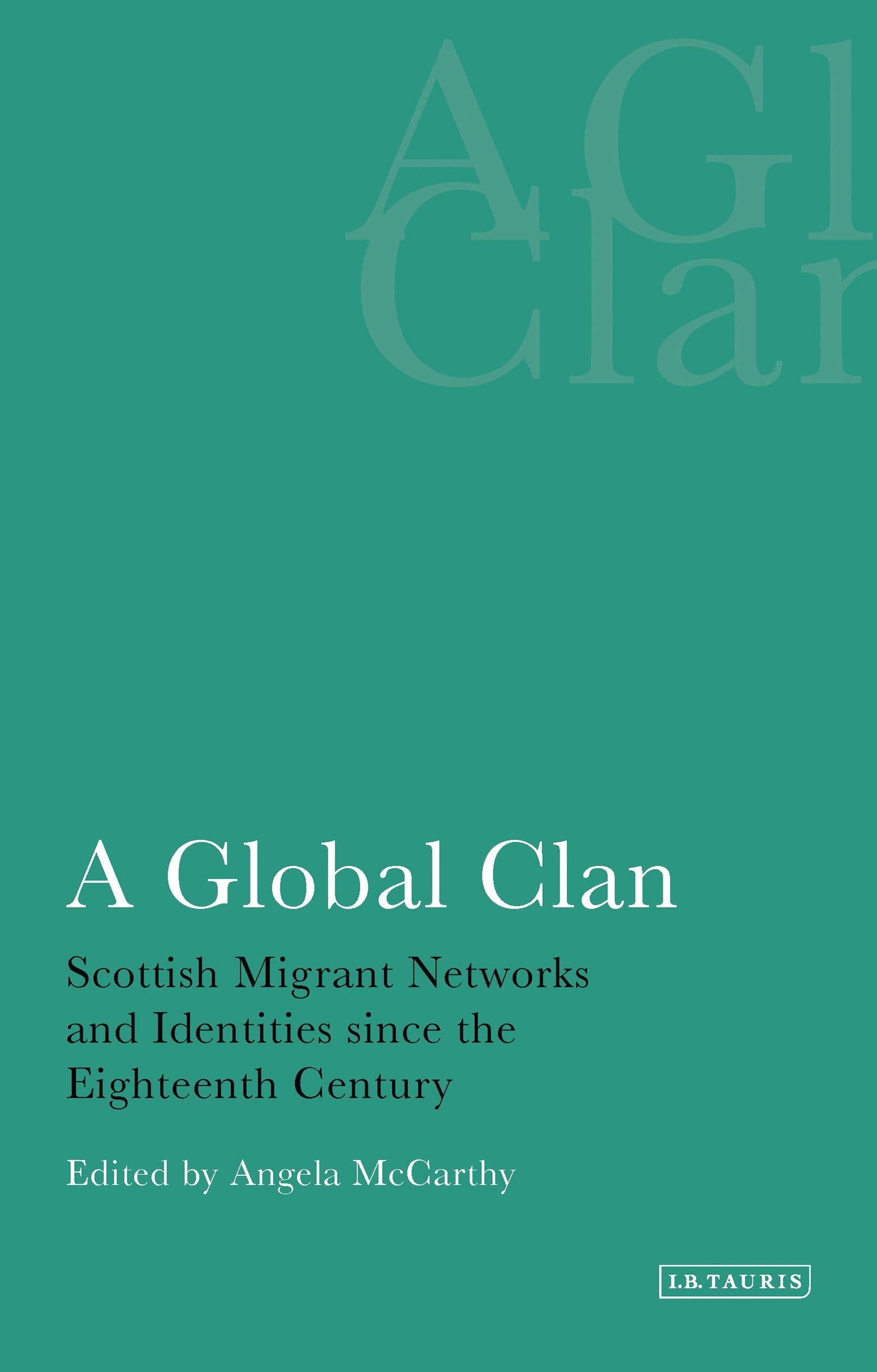A Global Clan: Scottish Migrant Networks and Identities Since the Eighteenth Century (International Library of Historical Studie,Used
