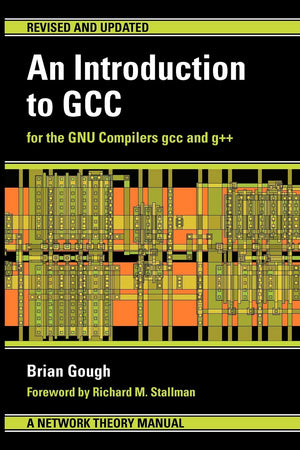 An Introduction to GCC: For the GNU Compilers GCC and G++,Used