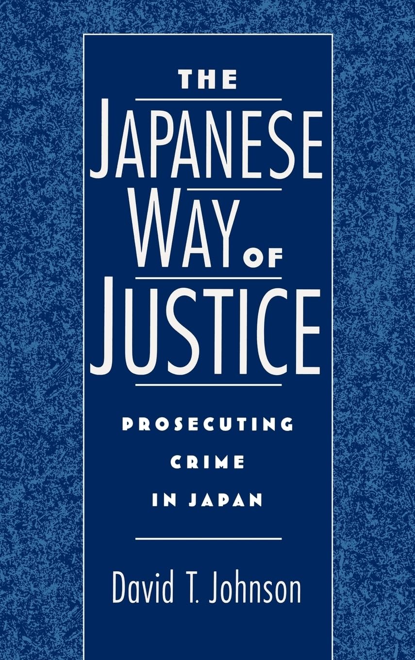 The Japanese Way of Justice: Prosecuting Crime in Japan (Studies on Law and Social Control),New