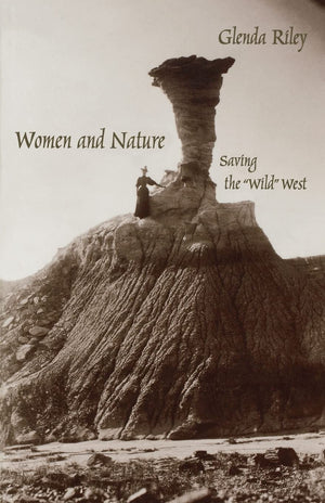 Women And Nature: Saving The Wild West (Women In The West)