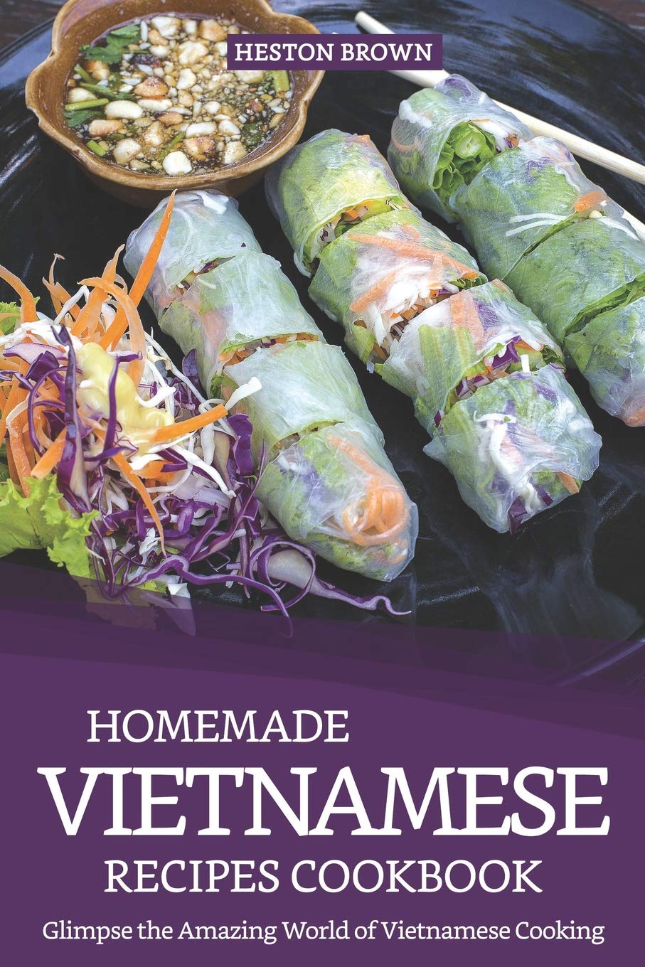 Homemade Vietnamese Recipes Cookbook: Glimpse the Amazing World of Vietnamese Cooking,Used
