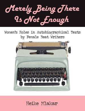 Merely Being There Is Not Enough: Women's Roles in Autobiographical Texts by Female Beat Writers,Used