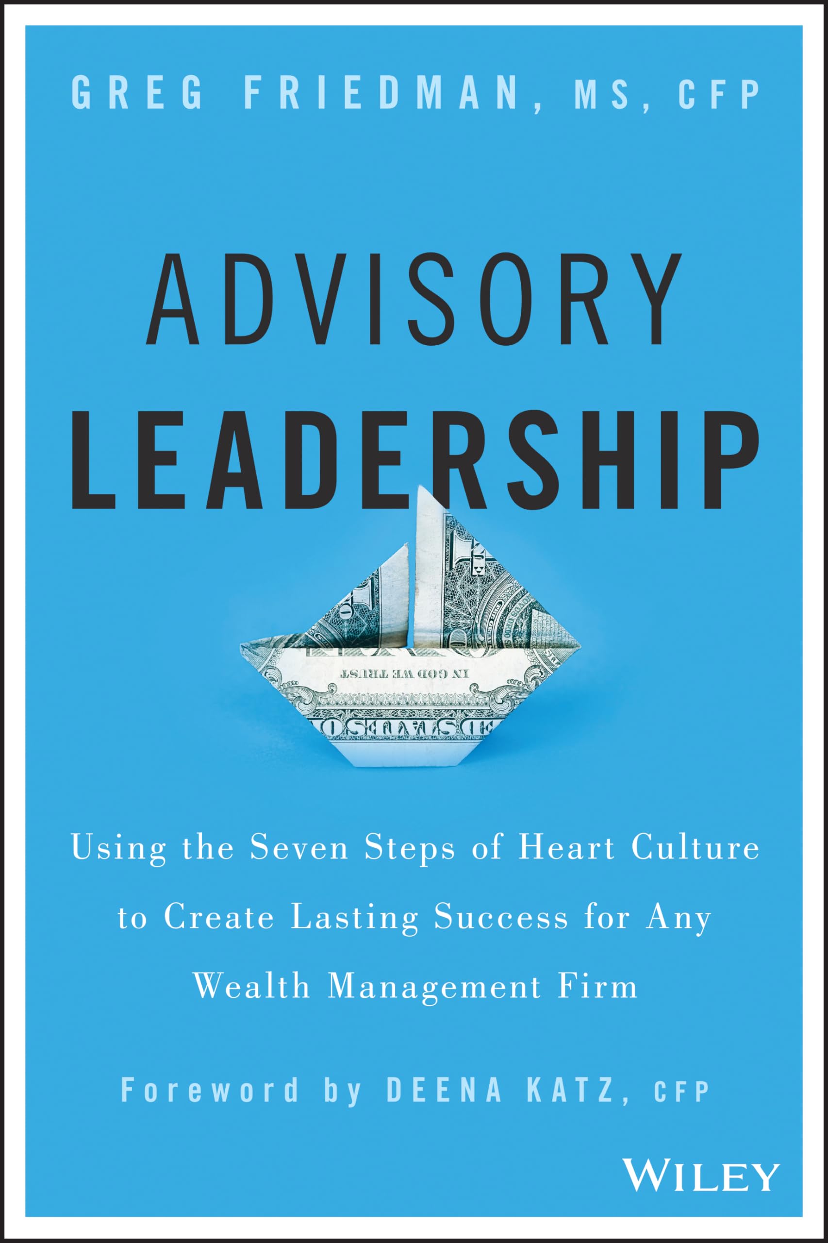 Advisory Leadership: Using The Seven Steps Of Heart Culture To Create Lasting Success For Any Wealth Management Firm,Used