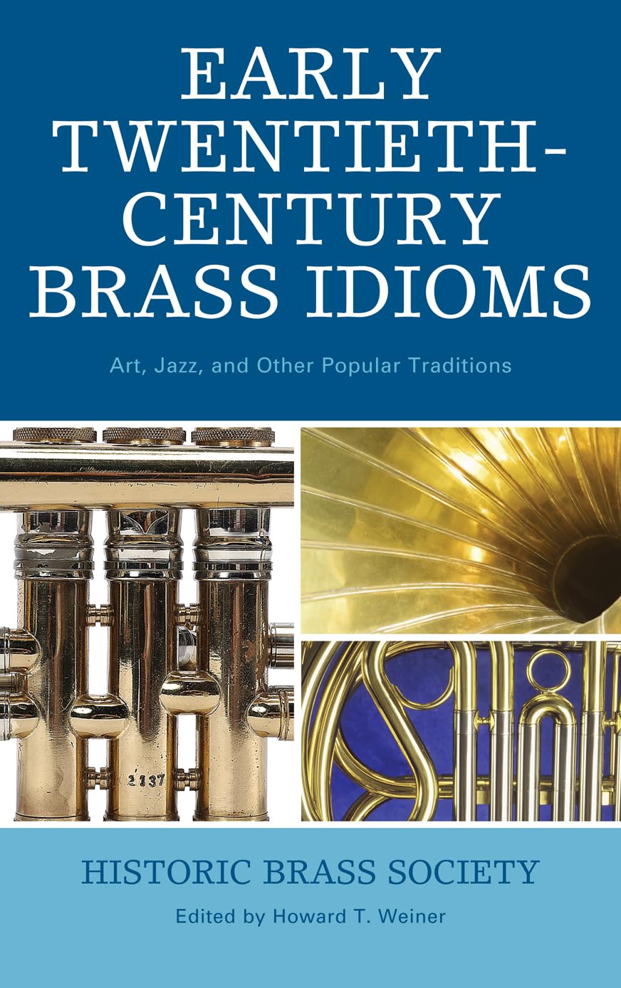 Early Twentiethcentury Brass Idioms: Art, Jazz, And Other Popular Traditions (Volume 58) (Studies In Jazz, 58),Used