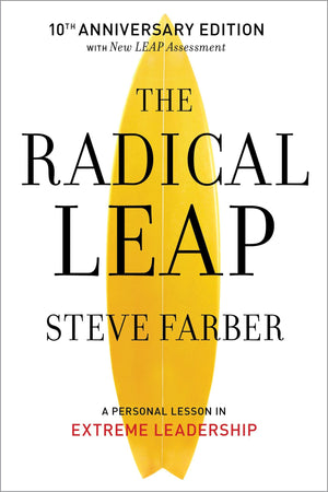 The Radical Leap: Cultivate Love, Generate Energy, Inspire Audacity, Provide Proof (Extreme Leadership series, Book 1),New