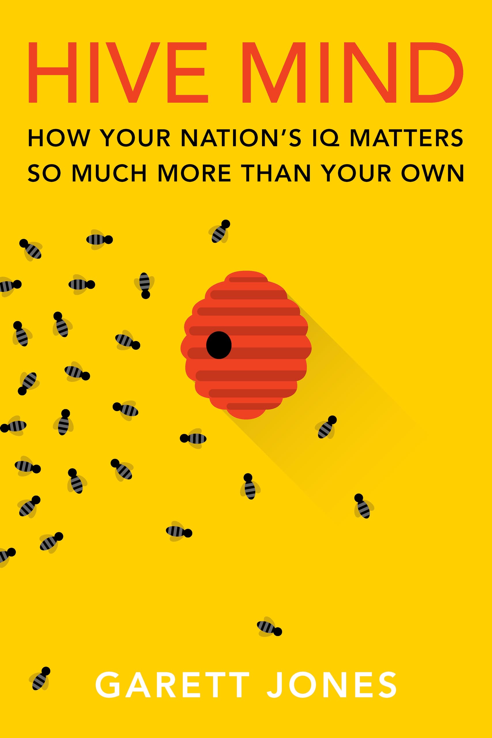 Hive Mind: How Your Nations Iq Matters So Much More Than Your Own