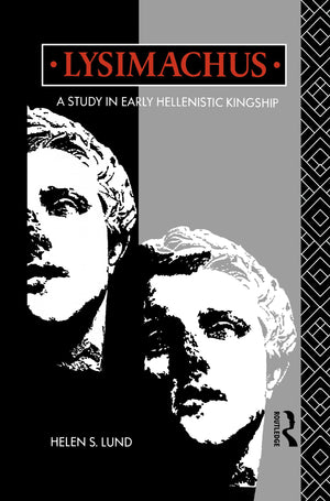 Lysimachus: A Study in Early Hellenistic Kingship,Used