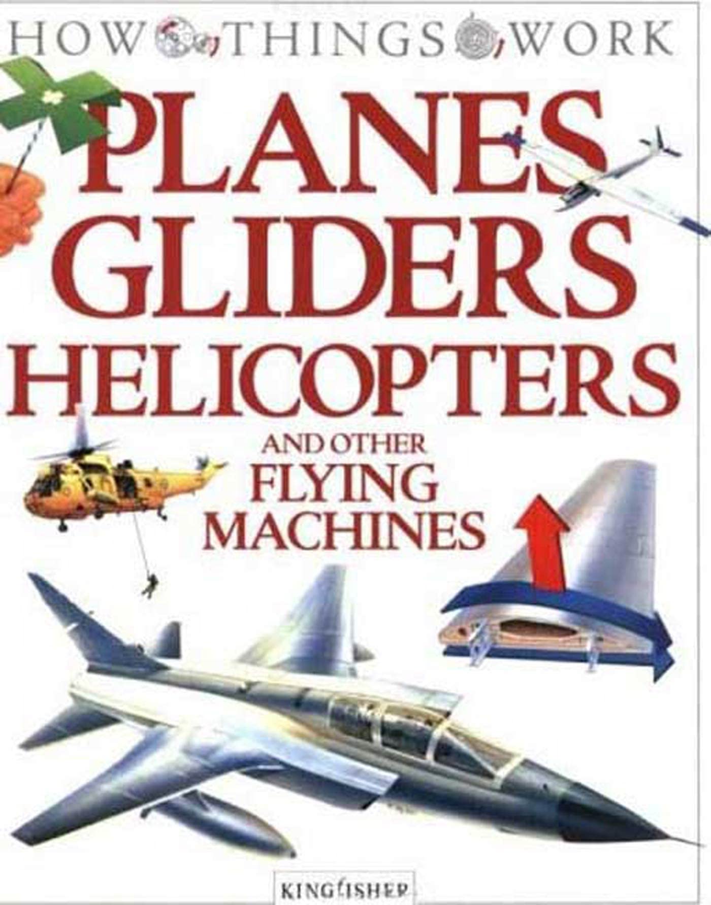 Planes, Gliders, Helicopters: and Other Flying Machines (How Things Work),Used
