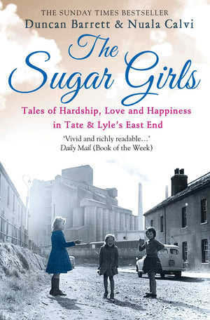 The Sugar Girls: Tales of Hardship, Love and Happiness in Tate & Lyles East End,Used