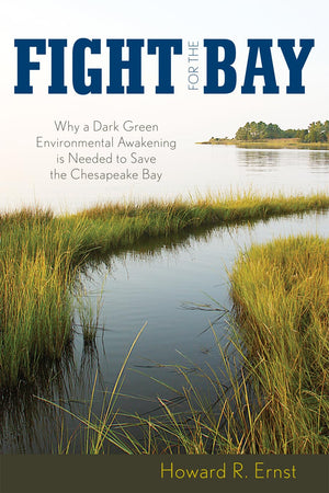 Fight For The Bay: Why A Dark Green Environmental Awakening Is Needed To Save The Chesapeake Bay,New