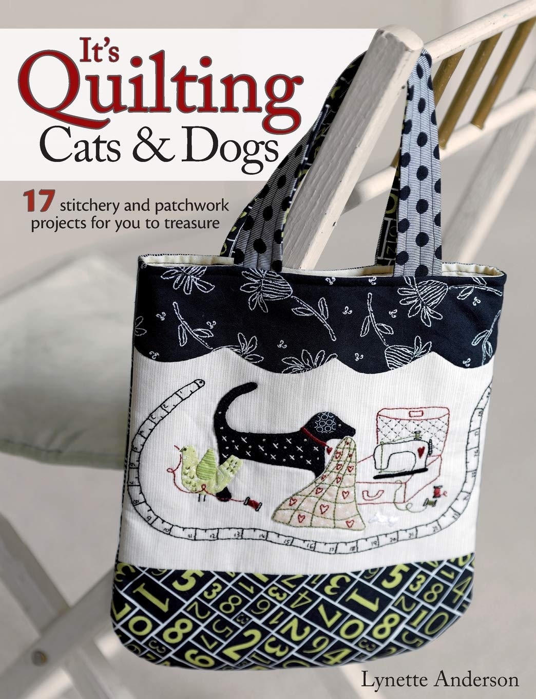 It'S Quilting Cats And Dogs: 15 Heartwarming Projects Combining Patchwork, Applique And Stitchery