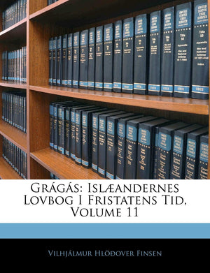 Grgs: Islandernes Lovbog I Fristatens Tid, Volume 11 (Icelandic Edition),New