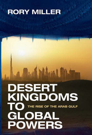 Desert Kingdoms to Global Powers: The Rise of the Arab Gulf,Used