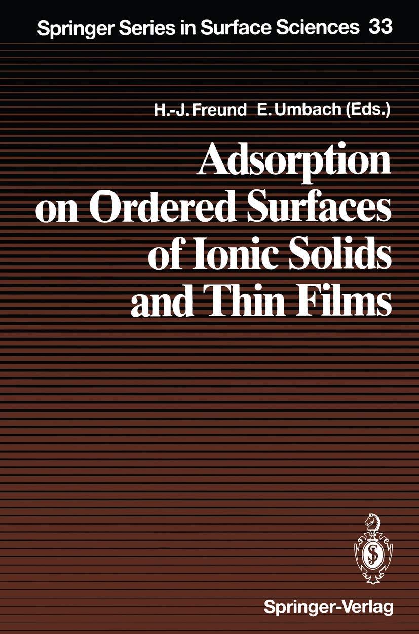 Adsorption on Ordered Surfaces of Ionic Solids and Thin Films: Proceedings of the 106th WEHeraeus Seminar, Bad Honnef, Germany,,Used