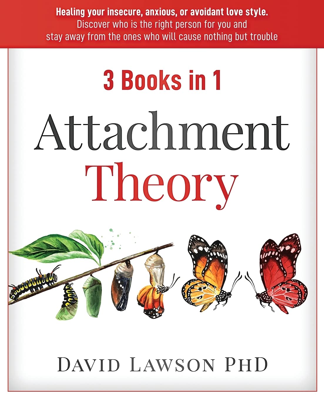 Attachment Theory: 3 Books In 1: Healing Your Insecure, Anxious, Or Avoidant Love Style. Discover Who Is The Right Person For Yo-new