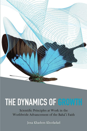 The Dynamics of Growth: Scientific Principles at Work in the Worldwide Advancement of the Baha'i Faith,Used