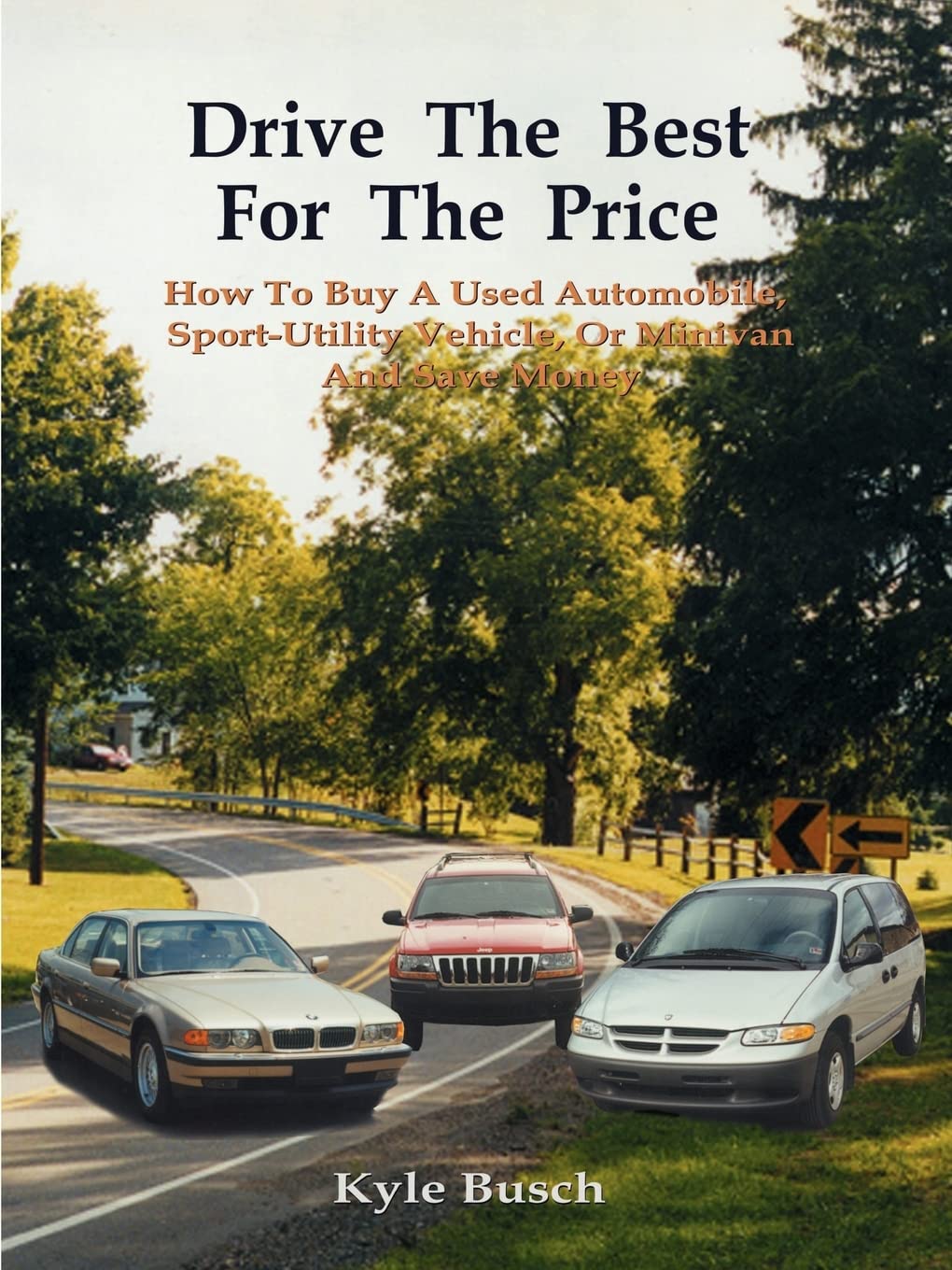 Drive the Best for the Price: How to Buy a Used Automobile, SportUtility Vehicle, or Minivan and Save Money,Used