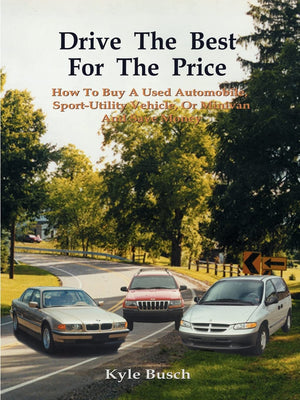 Drive the Best for the Price: How to Buy a Used Automobile, SportUtility Vehicle, or Minivan and Save Money,Used
